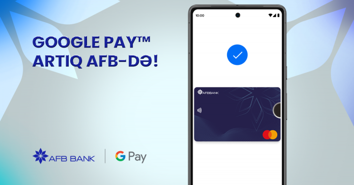 “AFB Bank” kart sahiblərinə şad xəbər: “Google Pay™” aktivləşdi